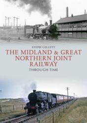 The Midland & Great Northern Joint Railway Through Time (ISBN: 9781445672489)