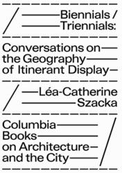 Biennials/Triennials - Conversations on the Geography of Itinerant Display (ISBN: 9781941332559)