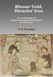 Rhesus' Gold, Heracles' Iron: the archaeology of metals mining and exploitation in NE Greece (ISBN: 9780956824028)