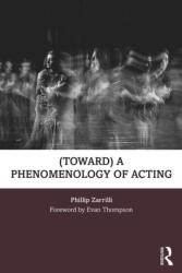 (toward) a phenomenology of acting (ISBN: 9781138777682)