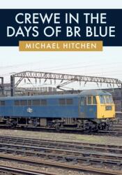 Crewe in the Days of BR Blue (ISBN: 9781445692753)