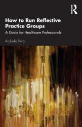 How to Run Reflective Practice Groups (ISBN: 9780815362142)