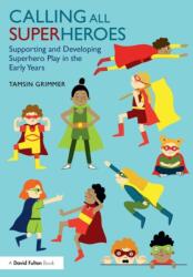 Calling All Superheroes: Supporting and Developing Superhero Play in the Early Years (ISBN: 9781138556973)