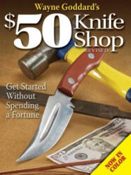 Wayne Goddard's $50 Knife Shop, Revised - W. Goddard (ISBN: 9780896892958)