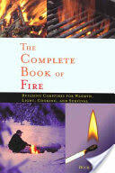 Complete Book of Fire: Building Campfires for Warmth Light Cooking and Survival (ISBN: 9780897326339)