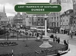 Tramvaiele dispărute ale Scoției: Dundee (ISBN: 9781912654420)