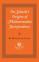 On Schacht's Origins of Muhammadan Jurisprudence (ISBN: 9780946621460)