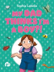 My Dad Thinks I'm a Boy? ! (ISBN: 9781787752214)