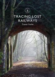 Tracing Lost Railways (ISBN: 9781784423711)
