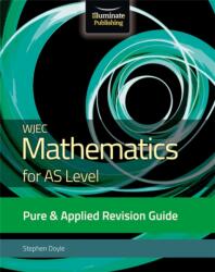 WJEC Mathematics for AS Level Pure & Applied: Revision Guide (ISBN: 9781912820337)