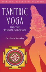 Tantric Yoga and the Wisdom Goddesses - David Frawley (ISBN: 9780910261395)
