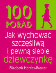 100 porad jak wychować szczęśliwą i pewną siebie dziewczynkę (ISBN: 9788360215371)