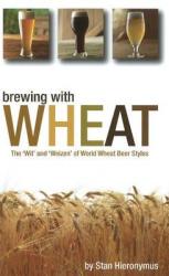 Brewing with Wheat - Stan Hieronymus (ISBN: 9780937381953)