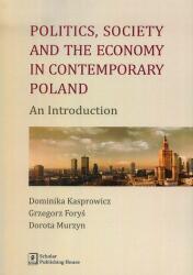 POLITICS SOCIETY AND THE ECONOMY IN CONTEMPORARY POLAND AN INTRODUCTION (ISBN: 9788373838420)