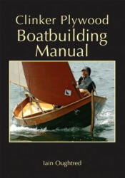 Clinker Plywood Boatbuilding Manual - Iain Oughtred (ISBN: 9780937822616)