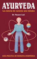 Ayurveda: La Ciencia de Curarse Uno Mismo - Vasant Lad, Vasant Lad (ISBN: 9780940985575)