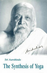 The Synthesis of Yoga - Sri Aurobindo (ISBN: 9780941524650)