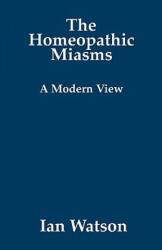 Homeopathic Miasms - Ian Watson (ISBN: 9780951765784)