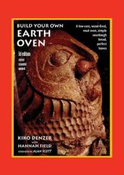 Build Your Own Earth Oven: A Low-Cost Wood-Fired Mud Oven Simple Sourdough Bread Perfect Loaves 3rd Edition (ISBN: 9780967984674)