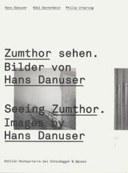 Zumthor sehen. Imagini de Hans Danuser (ISBN: 9783858812353)