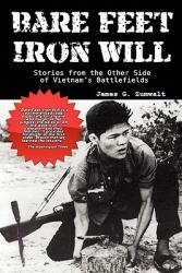 Bare Feet Iron Will Stories from the Other Side of Vietnam's Battlefields (ISBN: 9780977788439)