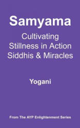 Samyama - Cultivating Stillness in Action, Siddhis and Miracles - Yogani (ISBN: 9780978649623)