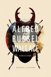 Alfred Russel Wallace: A Rediscovered Life (ISBN: 9780979014192)