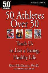 50 Athletes over 50 - Don McGrath (ISBN: 9780982290712)