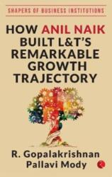 HOW ANIL NAIK BUILT L&T'S REMARKABLE GROWTH TRAJECTORY (ISBN: 9789353338565)