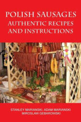 Polish Sausages Authentic Recipes And Instructions (ISBN: 9780982426722)