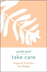 Pocket Posh Take Care: Inspired Activities for Clarity (ISBN: 9781524866990)