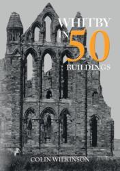 Whitby in 50 Buildings (ISBN: 9781445699288)