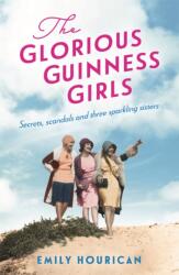 The Glorious Guinness Girls: A story of the scandals and secrets of the famous society girls (ISBN: 9781472274601)