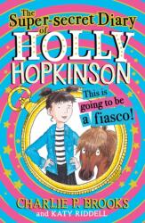 The Super-Secret Diary of Holly Hopkinson: This Is Going To Be a Fiasco (ISBN: 9780008328115)