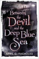 Between the Devil and the Deep Blue Sea - April Genevieve Tucholke (2014)