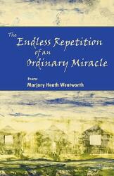 The Endless Repetition of an Ordinary Miracle (ISBN: 9780982576069)