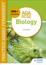 Practice makes permanent: 300+ questions for AQA GCSE Biology (ISBN: 9781510476424)