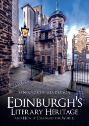 Edinburgh's Literary Heritage and How it Changed the World (ISBN: 9781445694085)