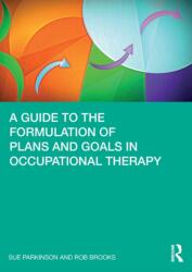 A Guide to the Formulation of Plans and Goals in Occupational Therapy (ISBN: 9780367494704)