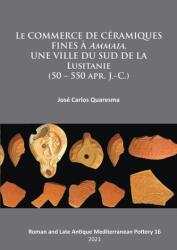 Le commerce de ceramiques fines a ammaia, une ville du sud de la Lusitanie (ISBN: 9781789696837)