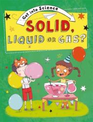 Get Into Science: Solid, Liquid or Gas? (ISBN: 9781445169781)