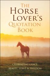 The Horse Lover's Quotation Book (ISBN: 9781578268771)