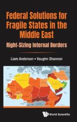 Federal Solutions For Fragile States In The Middle East: Right-sizing Internal Borders (ISBN: 9781800610040)
