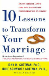 Ten Lessons to Transform Your Marriage - John Mordechai Gottman, Julie Schwartz Gottman, Joan Declaire (ISBN: 9781400050192)