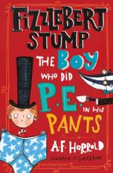 Fizzlebert Stump: The Boy Who Did P. E. in his Pants (ISBN: 9781526616470)