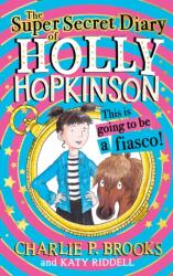 The Super-Secret Diary of Holly Hopkinson: This Is Going To Be a Fiasco (ISBN: 9780008328085)