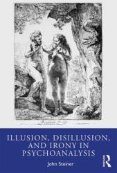 Illusion, Disillusion, and Irony in Psychoanalysis (ISBN: 9780367467012)