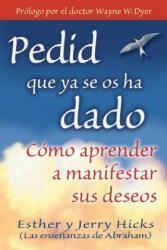 Pedid Que YA Se OS Ha Dado: Como Aprender A Manifestar Sus Deseos = Ask and It Is Given (ISBN: 9781401906917)