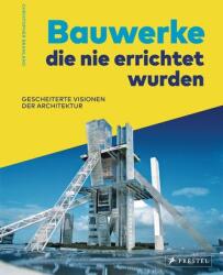 Bauwerke, die nie errichtet wurden. Gescheiterte Visionen der Architektur (ISBN: 9783791388045)