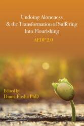 Undoing Aloneness and the Transformation of Suffering Into Flourishing: Aedp 2.0 (ISBN: 9781433833960)